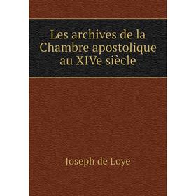 

Книга Les archives de la Chambre apostolique au XIVe siècle