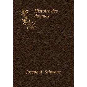 

Книга Histoire des dogmes. 5