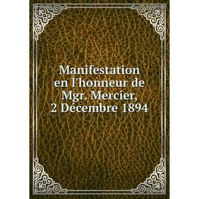 

Книга Manifestation en l'honneur de Mgr. Mercier, 2 Décembre 1894