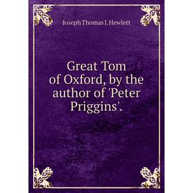 

Книга Great Tom of Oxford, by the author of 'Peter Priggins'.
