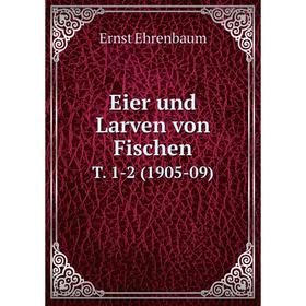 

Книга Eier und Larven von Fischen T. 1-2 (1905-09)