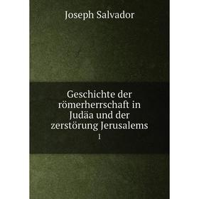 

Книга Geschichte der römerherrschaft in Judäa und der zerstörung Jerusalems 1