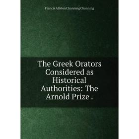 

Книга The Greek Orators Considered as Historical Authorities: The Arnold Prize.