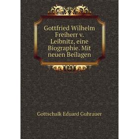 

Книга Gottfried Wilhelm Freiherr v. Leibnitz, eine Biographie. Mit neuen Beilagen