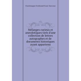 

Книга Mélanges curieux et anecdotiques tirés d'une collection de lettres autographes et de documents historiques ayant appartenu