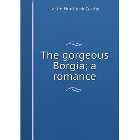 

Книга The gorgeous Borgia; a romance