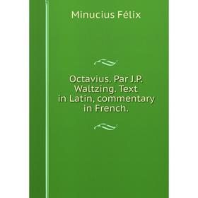 

Книга Octavius. Par J.P. Waltzing. Text in Latin, commentary in French.