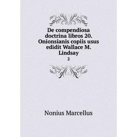 

Книга De compendiosa doctrina libros 20. Onionsianis copiis usus edidit Wallace M. Lindsay 2