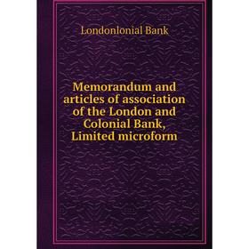 

Книга Memorandum and articles of association of the London and Colonial Bank, Limited microform