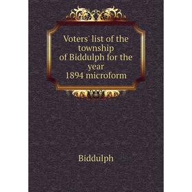 

Книга Voters' list of the township of Biddulph for the year 1894 microform
