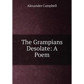 

Книга The Grampians Desolate: A Poem