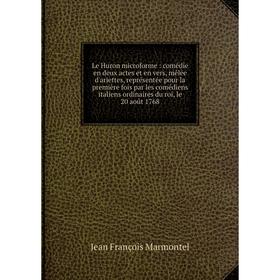 

Книга Le Huron microforme: comédie en deux actes et en vers, mêlée d'ariettes, représentée pour la première fois par les comédiens italiens ordinaires