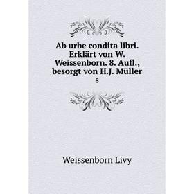 

Книга Ab urbe condita libri. Erklärt von W. Weissenborn. 8. Aufl., besorgt von H.J. Müller 8