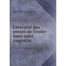 

Книга L'éternité des peines de l'enfer dans saint Augustin