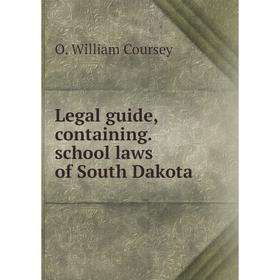 

Книга Legal guide, containing.school laws of South Dakota