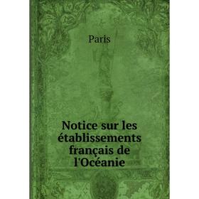 

Книга Notice sur les établissements français de l'Océanie