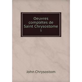 

Книга Oeuvres complétes de Saint Chrysostome 5