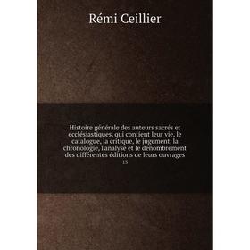 

Histoire générale des auteurs sacrés et ecclésiastiques, qui contient leur vie, le catalogue, la critique, le jugement, la chronologie, l'analyse et l