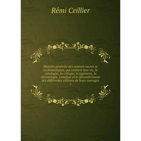 

Histoire générale des auteurs sacrés et ecclésiastiques, qui contient leur vie, le catalogue, la critique, le jugement, la chronologie, l'analyse et l