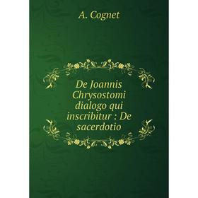 

Книга De Joannis Chrysostomi dialogo qui inscribitur: De sacerdotio