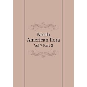 

Книга North American flora Vol 7 Part 8