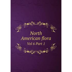 

Книга North American flora Vol 6 Part 1