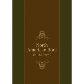 

Книга North American flora Vol 22 Part 2