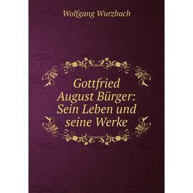 

Книга Gottfried August Bürger: Sein Leben und seine Werke
