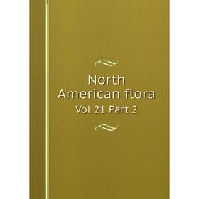 

Книга North American flora Vol 21 Part 2