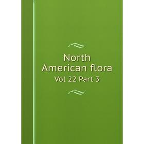 

Книга North American flora Vol 22 Part 3