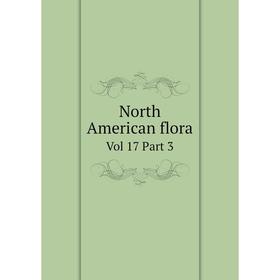 

Книга North American flora Vol 17 Part 3