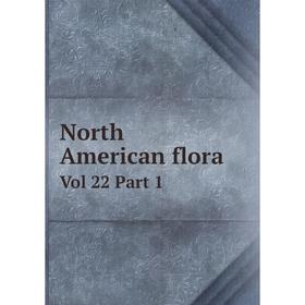 

Книга North American flora Vol 22 Part 1