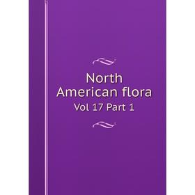 

Книга North American flora Vol 17 Part 1