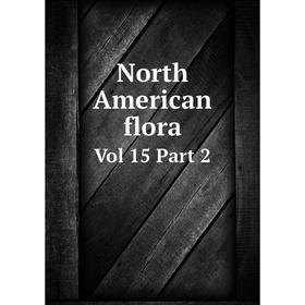 

Книга North American flora Vol 15 Part 2