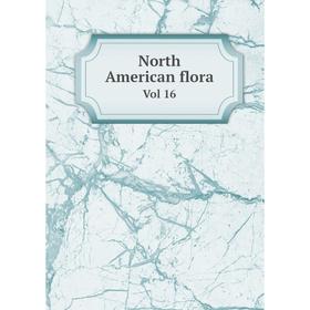 

Книга North American flora Vol 16