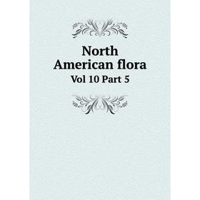 

Книга North American flora Vol 10 Part 5