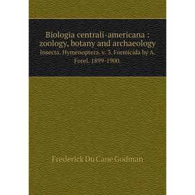 

Книга Biologia centrali-americana: zoology, botany and archaeology Insecta. Hymenoptera. v. 3. Formicida by A. Forel. 1899-1900.