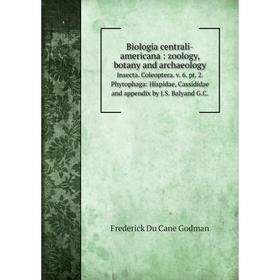 

Книга Biologia centrali-americana: zoology, botany and archaeology Insecta. Coleoptera. v. 6. pt. 2. Phytophaga: Hispidae, Cassididae and appendix by