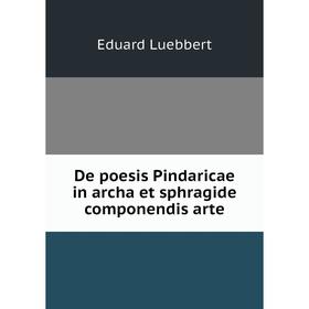 

Книга De poesis Pindaricae in archa et sphragide componendis arte