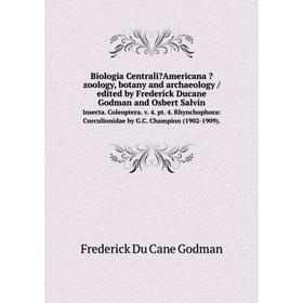 

Книга Biologia CentraliAmericana zoology, botany and archaeology /edited by Frederick Ducane Godman and Osbert Salvin. Insecta. Coleoptera. v. 4. pt