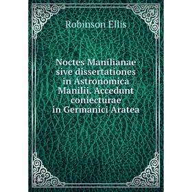 

Книга Noctes Manilianae sive dissertationes in Astronomica Manilii. Accedunt coniecturae in Germanici Aratea