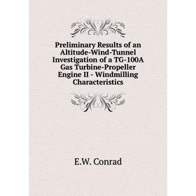 

Книга Preliminary Results of an Altitude-Wind-Tunnel Investigation of a TG-100A Gas Turbine-Propeller Engine II - Windmilling Characteristics
