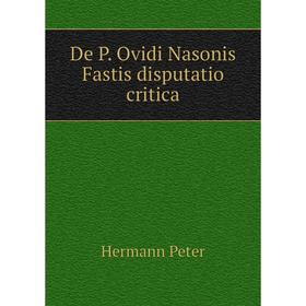 

Книга De P. Ovidi Nasonis Fastis disputatio critica