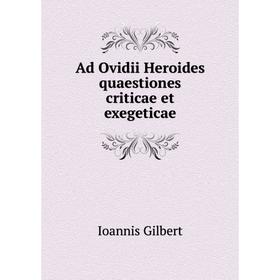 

Книга Ad Ovidii Heroides quaestiones criticae et exegeticae