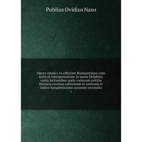 

Opera omnia; ex editione Burmanniana cum notis et interpretatione in usum Delphini, variis lectionibus notis variorum notitia literaria recensu editio