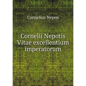 

Книга Cornelii Nepotis Vitae excellentium imperatorum