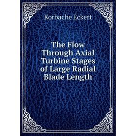 

Книга The Flow Through Axial Turbine Stages of Large Radial Blade Length