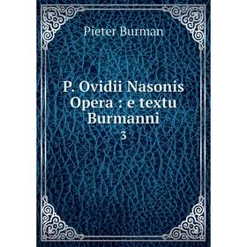 

Книга P. Ovidii Nasonis Opera: e textu Burmanni 3