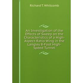 

Книга An Investigation of the Effects of Sweep on the Characteristics of a High-Aspect-Ratio Wing in the Langley 8-Foot High-Speed Tunnel