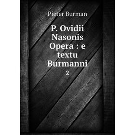 

Книга P. Ovidii Nasonis Opera: e textu Burmanni 2